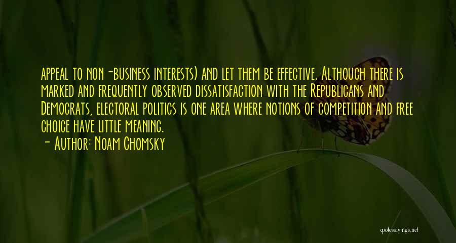 Noam Chomsky Quotes: Appeal To Non-business Interests) And Let Them Be Effective. Although There Is Marked And Frequently Observed Dissatisfaction With The Republicans