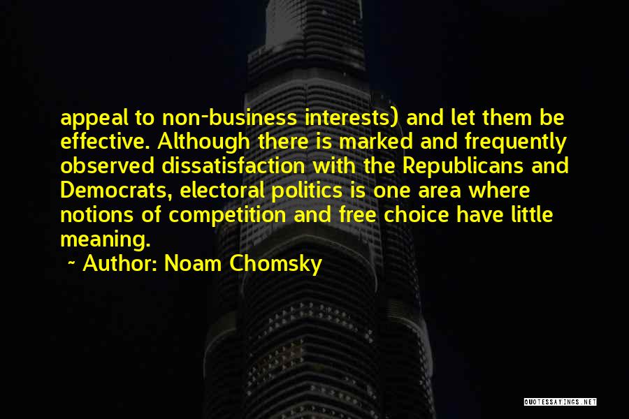 Noam Chomsky Quotes: Appeal To Non-business Interests) And Let Them Be Effective. Although There Is Marked And Frequently Observed Dissatisfaction With The Republicans