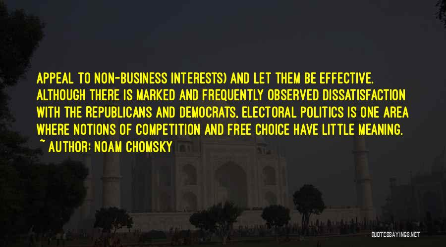 Noam Chomsky Quotes: Appeal To Non-business Interests) And Let Them Be Effective. Although There Is Marked And Frequently Observed Dissatisfaction With The Republicans