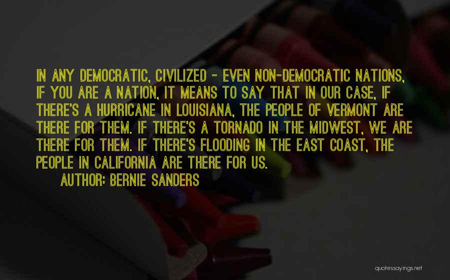 Bernie Sanders Quotes: In Any Democratic, Civilized - Even Non-democratic Nations, If You Are A Nation, It Means To Say That In Our
