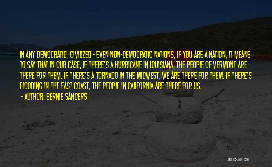 Bernie Sanders Quotes: In Any Democratic, Civilized - Even Non-democratic Nations, If You Are A Nation, It Means To Say That In Our