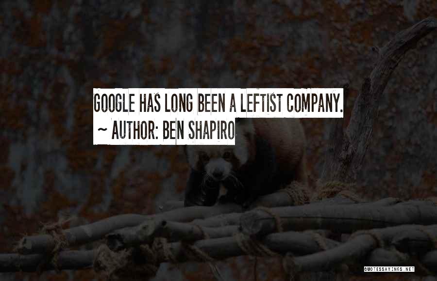 Ben Shapiro Quotes: Google Has Long Been A Leftist Company.
