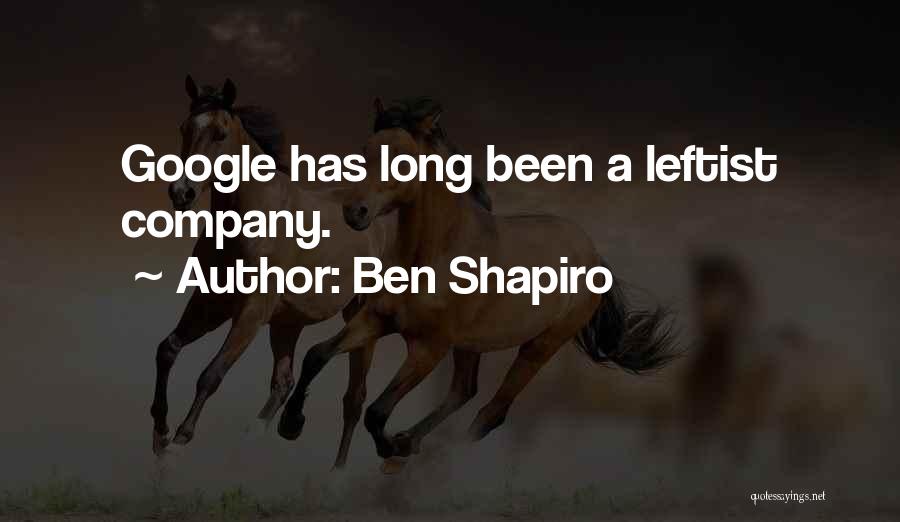 Ben Shapiro Quotes: Google Has Long Been A Leftist Company.