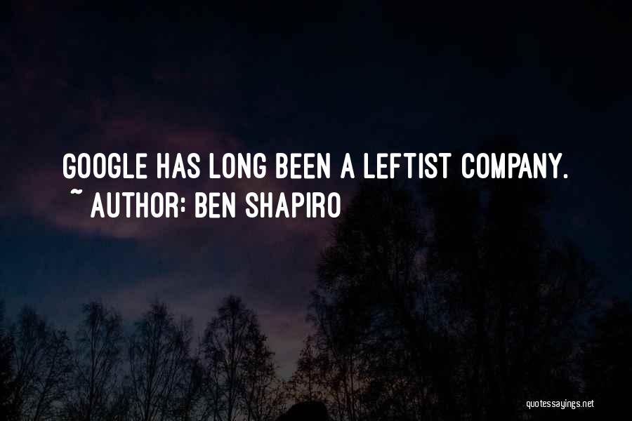 Ben Shapiro Quotes: Google Has Long Been A Leftist Company.