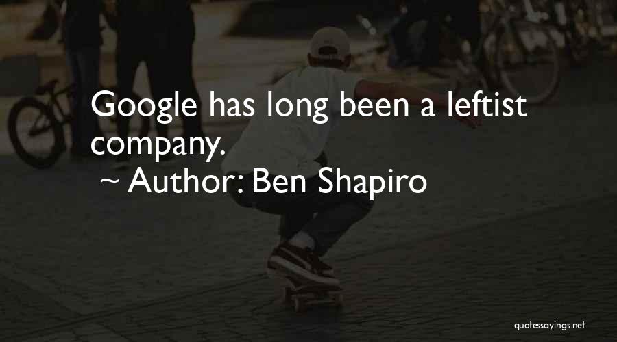 Ben Shapiro Quotes: Google Has Long Been A Leftist Company.