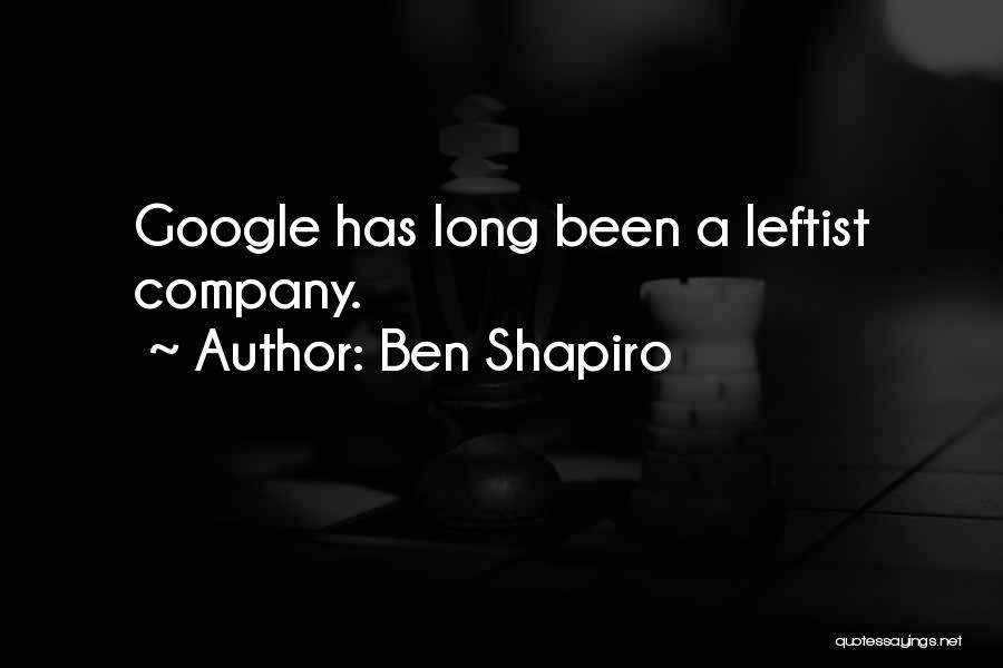 Ben Shapiro Quotes: Google Has Long Been A Leftist Company.
