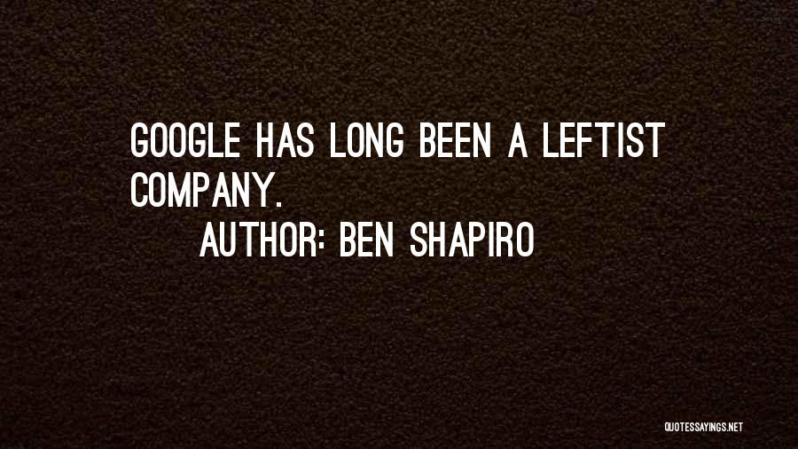 Ben Shapiro Quotes: Google Has Long Been A Leftist Company.