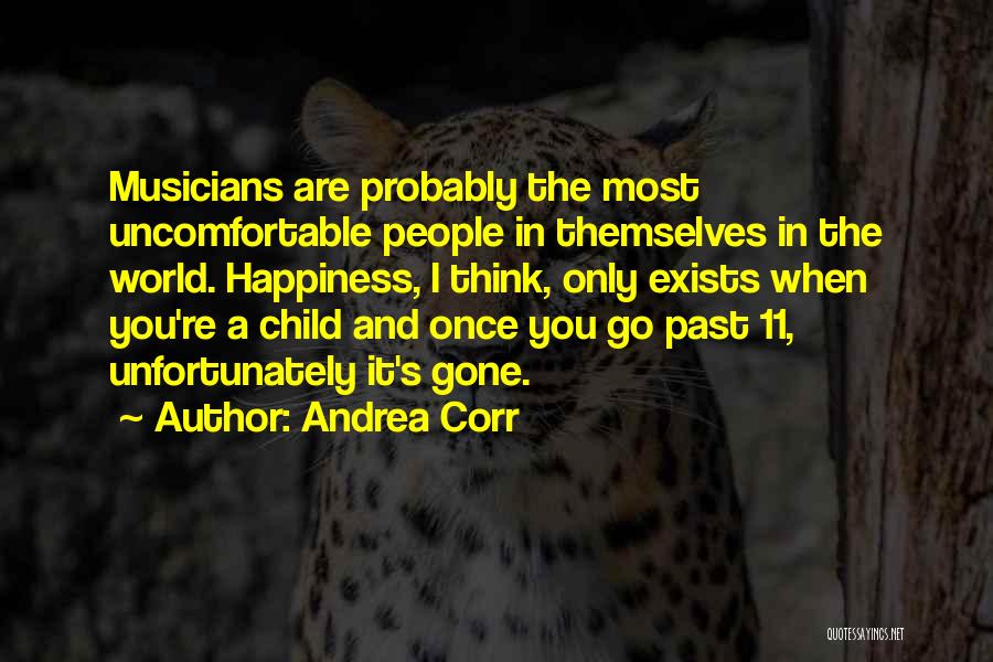 Andrea Corr Quotes: Musicians Are Probably The Most Uncomfortable People In Themselves In The World. Happiness, I Think, Only Exists When You're A
