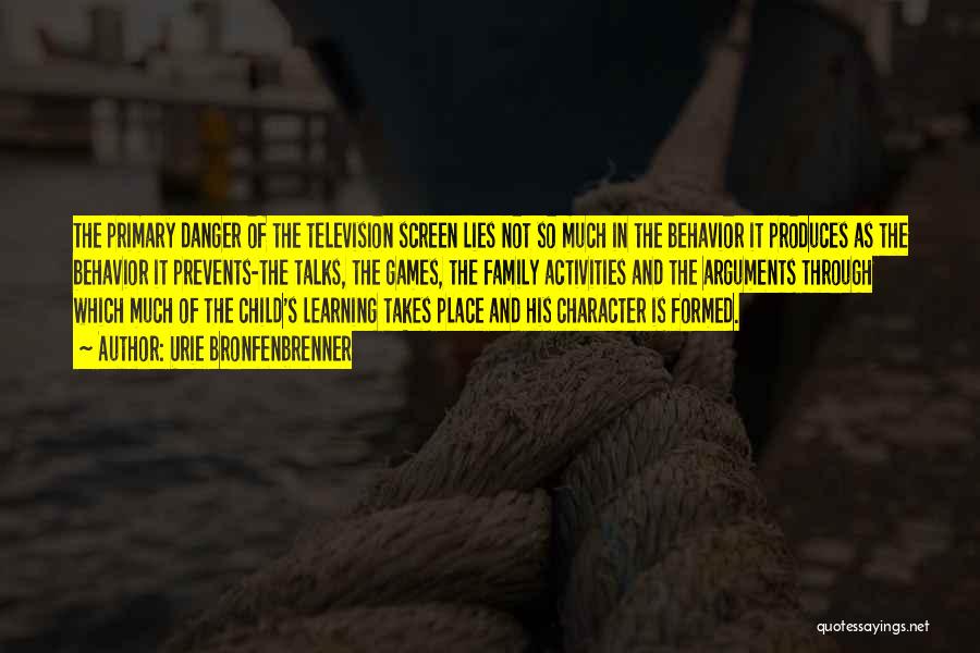 Urie Bronfenbrenner Quotes: The Primary Danger Of The Television Screen Lies Not So Much In The Behavior It Produces As The Behavior It