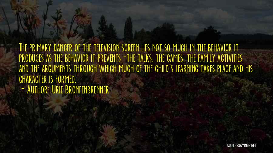 Urie Bronfenbrenner Quotes: The Primary Danger Of The Television Screen Lies Not So Much In The Behavior It Produces As The Behavior It