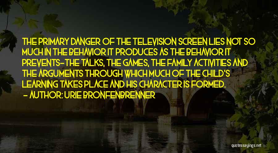 Urie Bronfenbrenner Quotes: The Primary Danger Of The Television Screen Lies Not So Much In The Behavior It Produces As The Behavior It