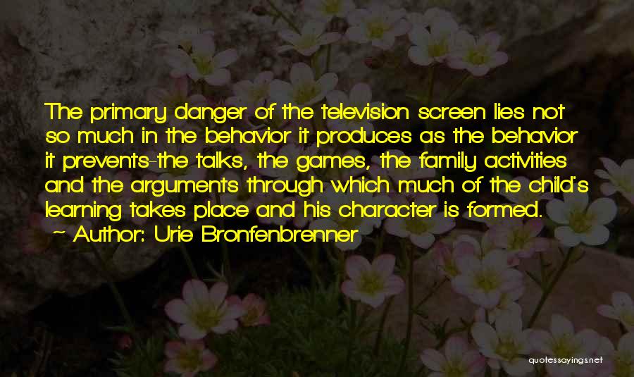Urie Bronfenbrenner Quotes: The Primary Danger Of The Television Screen Lies Not So Much In The Behavior It Produces As The Behavior It
