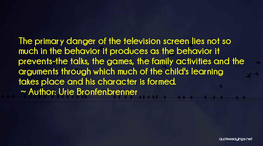 Urie Bronfenbrenner Quotes: The Primary Danger Of The Television Screen Lies Not So Much In The Behavior It Produces As The Behavior It
