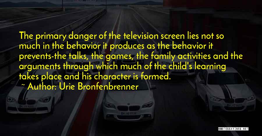 Urie Bronfenbrenner Quotes: The Primary Danger Of The Television Screen Lies Not So Much In The Behavior It Produces As The Behavior It