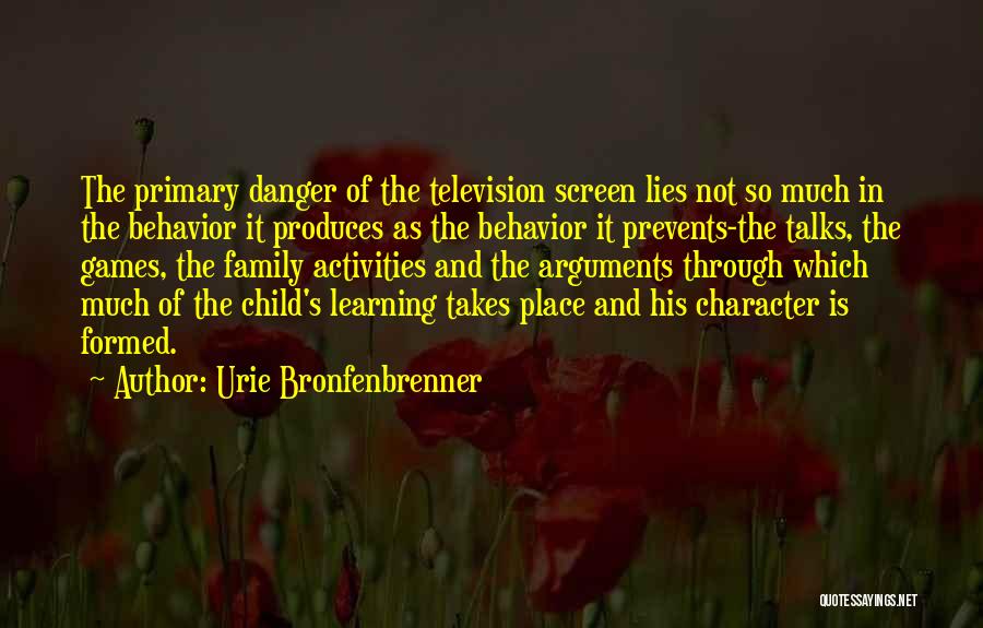 Urie Bronfenbrenner Quotes: The Primary Danger Of The Television Screen Lies Not So Much In The Behavior It Produces As The Behavior It