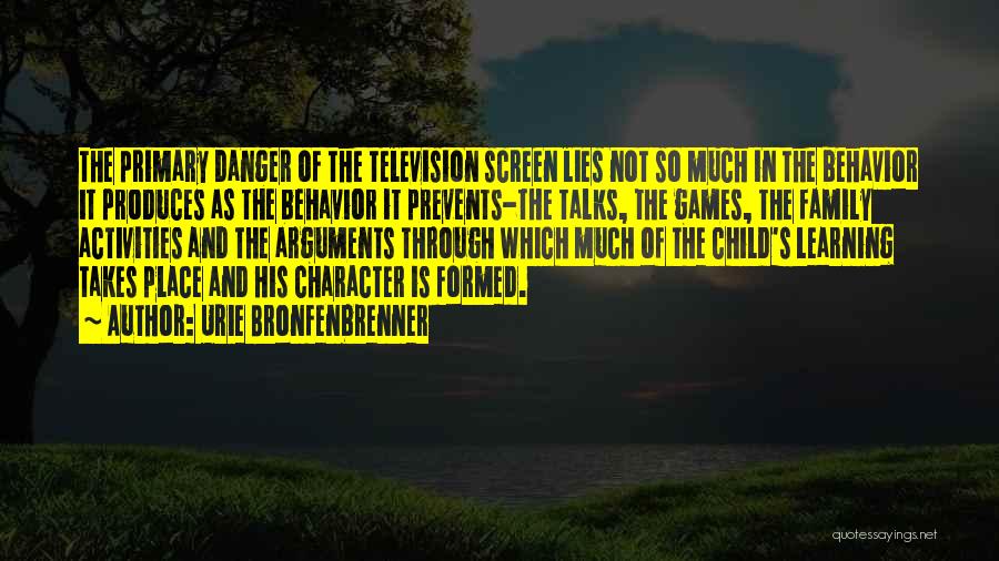 Urie Bronfenbrenner Quotes: The Primary Danger Of The Television Screen Lies Not So Much In The Behavior It Produces As The Behavior It