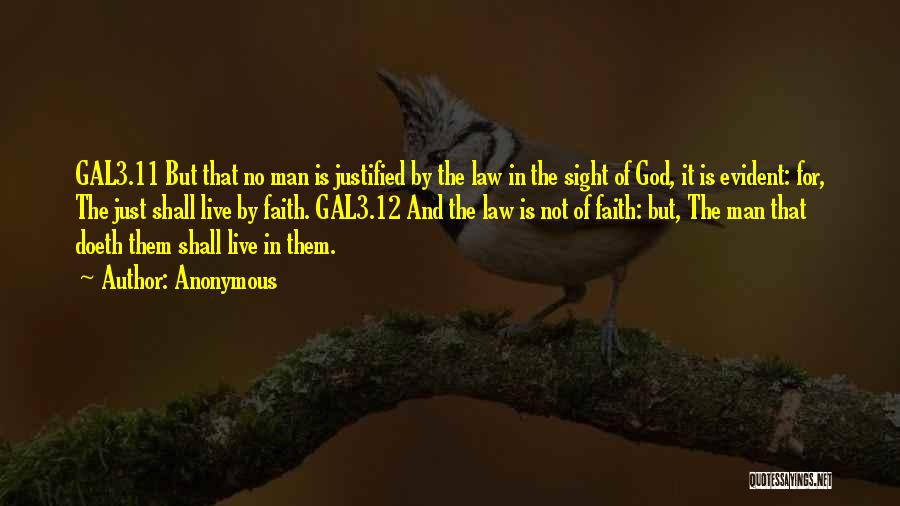 Anonymous Quotes: Gal3.11 But That No Man Is Justified By The Law In The Sight Of God, It Is Evident: For, The