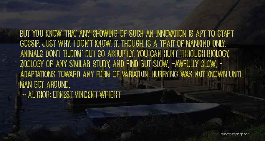 Ernest Vincent Wright Quotes: But You Know That Any Showing Of Such An Innovation Is Apt To Start Gossip. Just Why, I Don't Know.