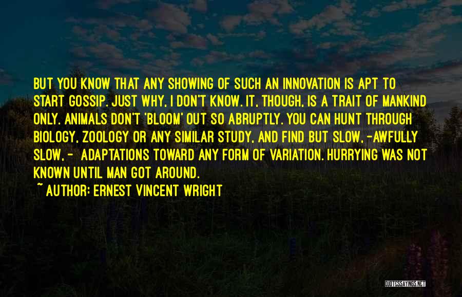 Ernest Vincent Wright Quotes: But You Know That Any Showing Of Such An Innovation Is Apt To Start Gossip. Just Why, I Don't Know.