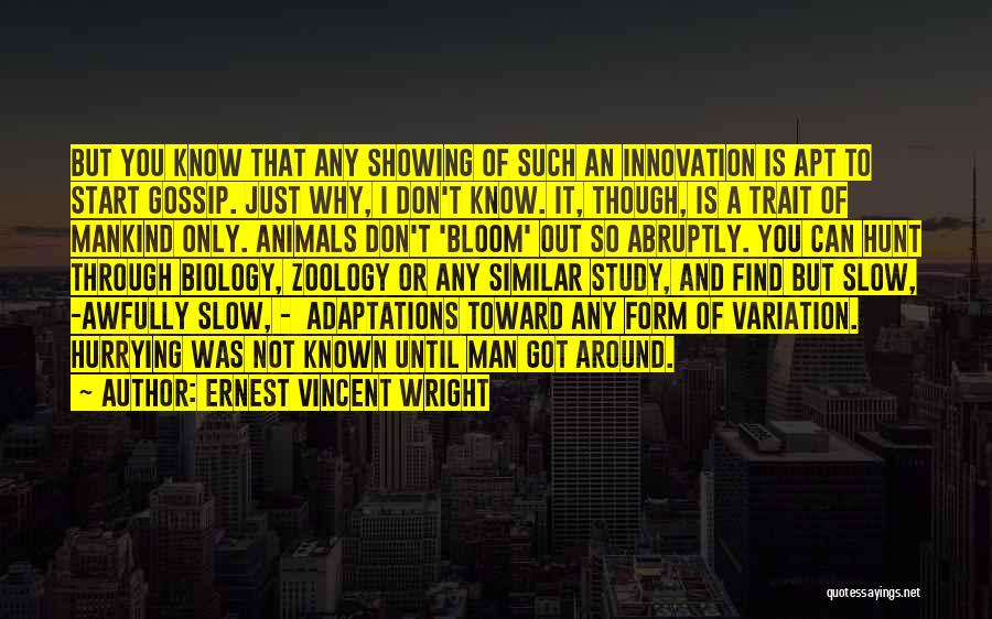 Ernest Vincent Wright Quotes: But You Know That Any Showing Of Such An Innovation Is Apt To Start Gossip. Just Why, I Don't Know.