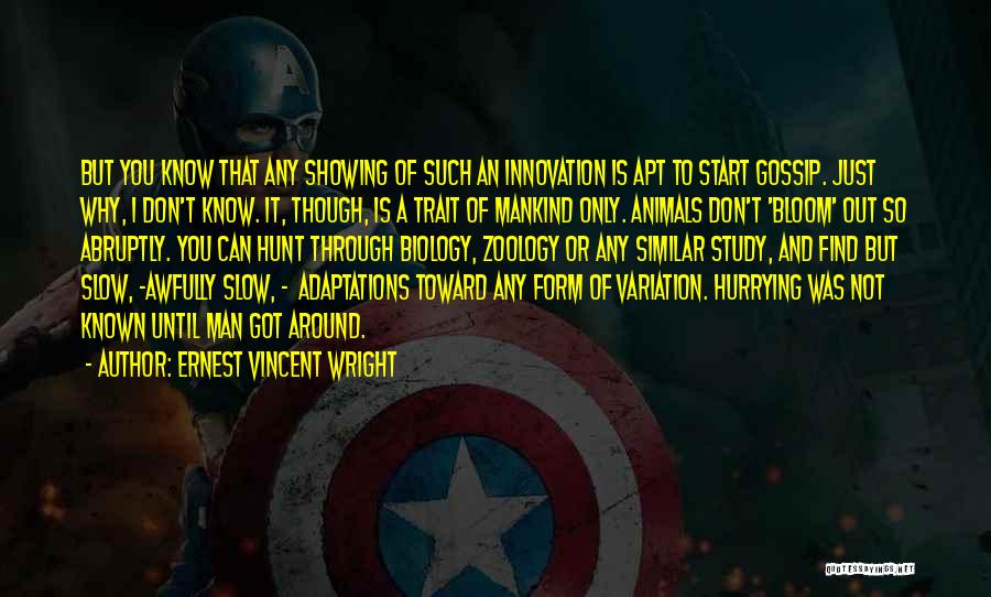 Ernest Vincent Wright Quotes: But You Know That Any Showing Of Such An Innovation Is Apt To Start Gossip. Just Why, I Don't Know.