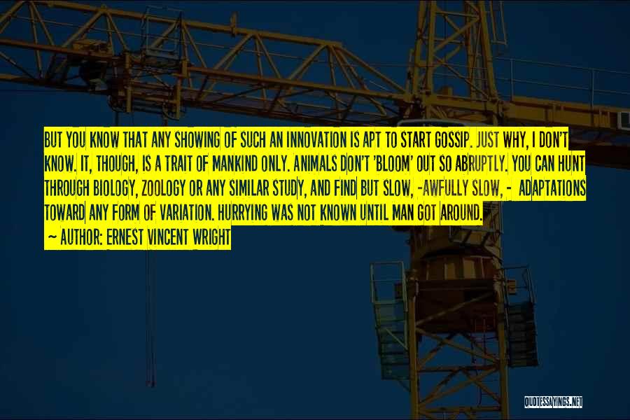 Ernest Vincent Wright Quotes: But You Know That Any Showing Of Such An Innovation Is Apt To Start Gossip. Just Why, I Don't Know.