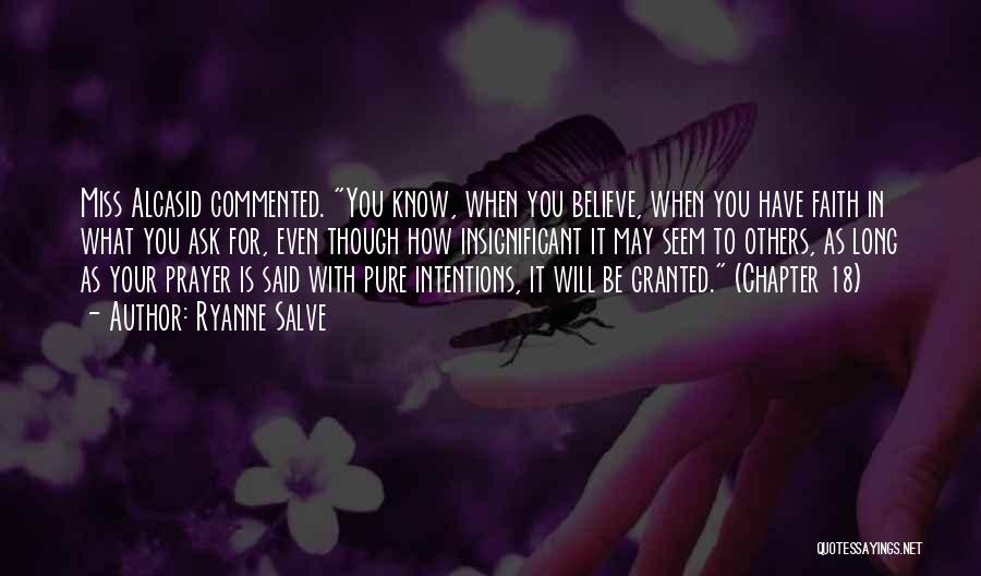Ryanne Salve Quotes: Miss Alcasid Commented. You Know, When You Believe, When You Have Faith In What You Ask For, Even Though How