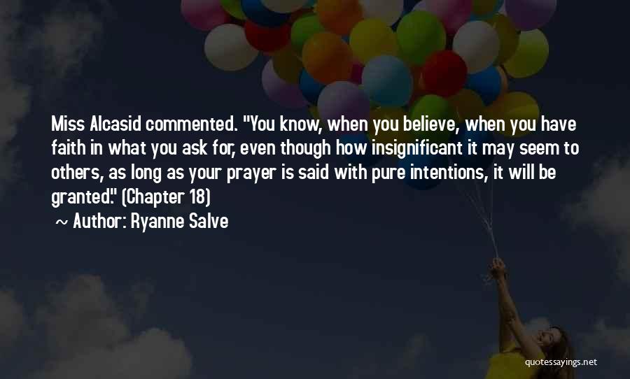 Ryanne Salve Quotes: Miss Alcasid Commented. You Know, When You Believe, When You Have Faith In What You Ask For, Even Though How