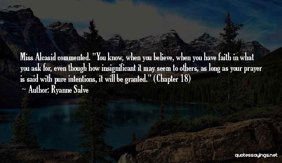 Ryanne Salve Quotes: Miss Alcasid Commented. You Know, When You Believe, When You Have Faith In What You Ask For, Even Though How