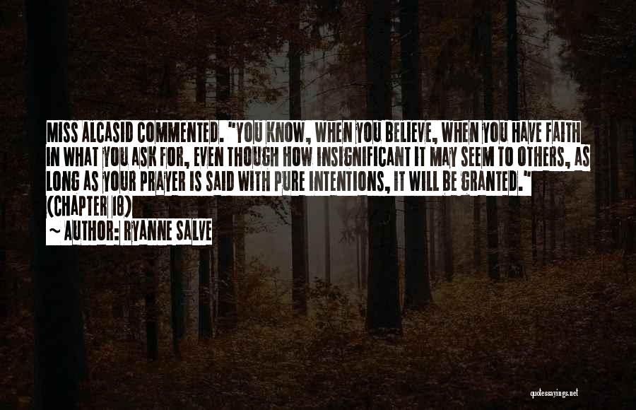 Ryanne Salve Quotes: Miss Alcasid Commented. You Know, When You Believe, When You Have Faith In What You Ask For, Even Though How