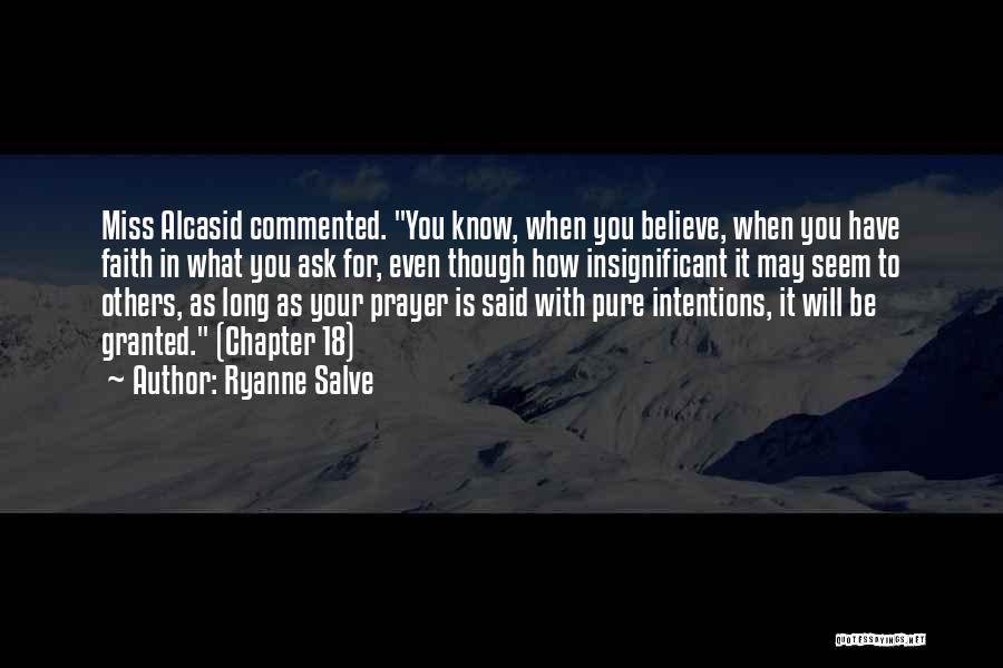 Ryanne Salve Quotes: Miss Alcasid Commented. You Know, When You Believe, When You Have Faith In What You Ask For, Even Though How