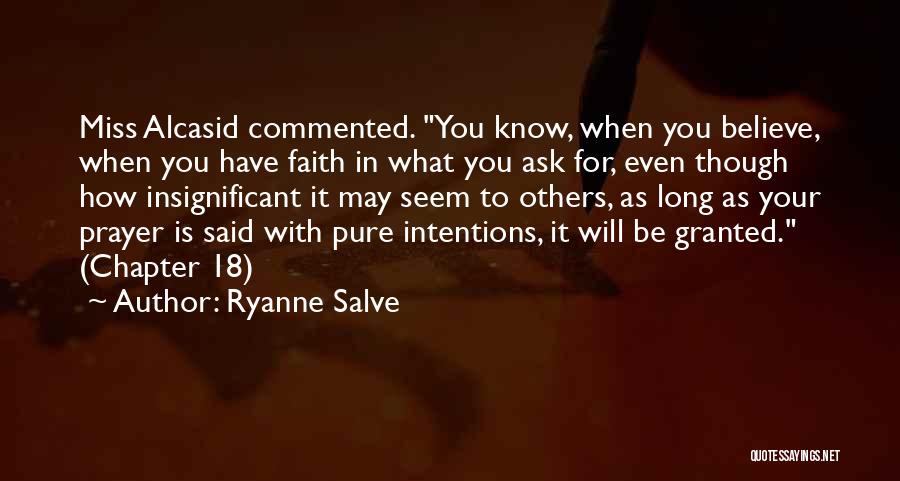Ryanne Salve Quotes: Miss Alcasid Commented. You Know, When You Believe, When You Have Faith In What You Ask For, Even Though How