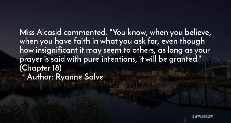 Ryanne Salve Quotes: Miss Alcasid Commented. You Know, When You Believe, When You Have Faith In What You Ask For, Even Though How