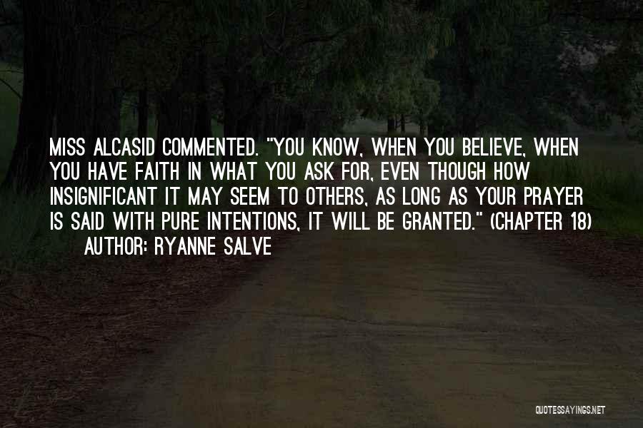 Ryanne Salve Quotes: Miss Alcasid Commented. You Know, When You Believe, When You Have Faith In What You Ask For, Even Though How