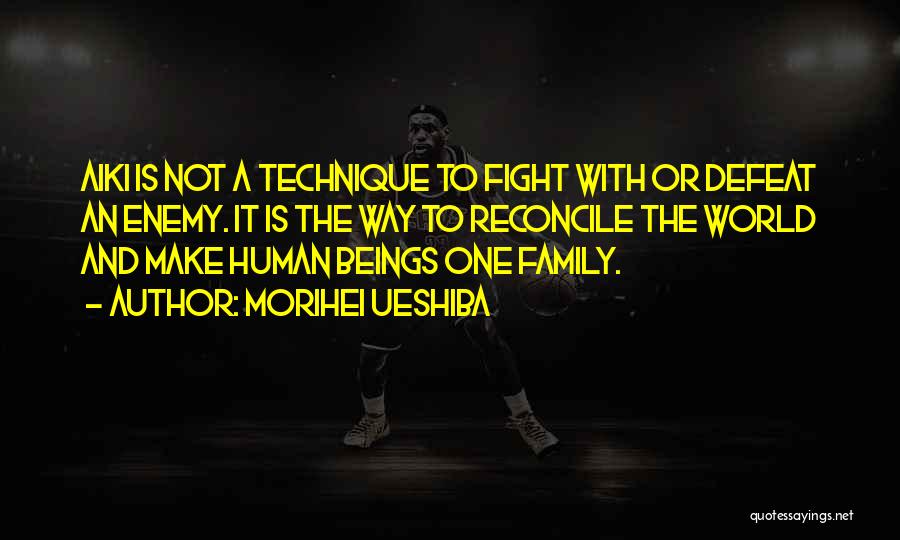 Morihei Ueshiba Quotes: Aiki Is Not A Technique To Fight With Or Defeat An Enemy. It Is The Way To Reconcile The World