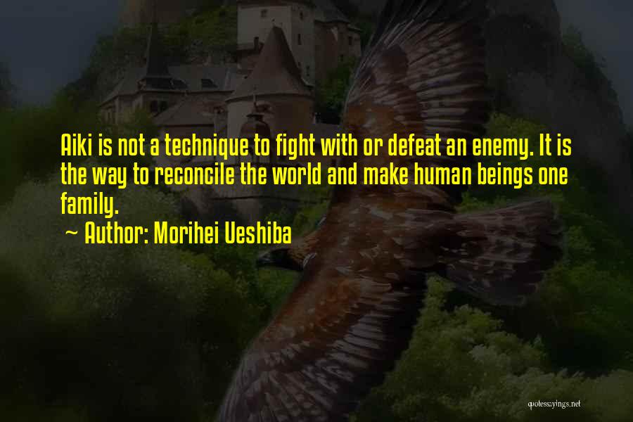 Morihei Ueshiba Quotes: Aiki Is Not A Technique To Fight With Or Defeat An Enemy. It Is The Way To Reconcile The World