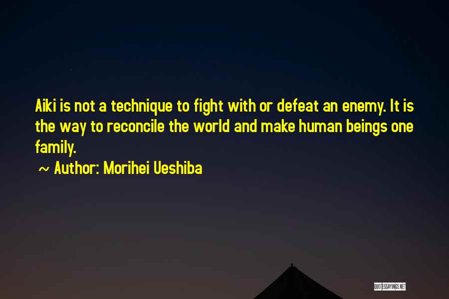 Morihei Ueshiba Quotes: Aiki Is Not A Technique To Fight With Or Defeat An Enemy. It Is The Way To Reconcile The World
