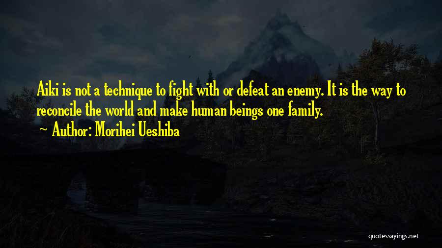 Morihei Ueshiba Quotes: Aiki Is Not A Technique To Fight With Or Defeat An Enemy. It Is The Way To Reconcile The World