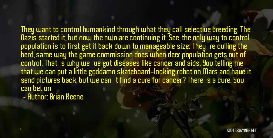 Brian Keene Quotes: They Want To Control Humankind Through What They Call Selective Breeding. The Nazis Started It, But Now The Nwo Are