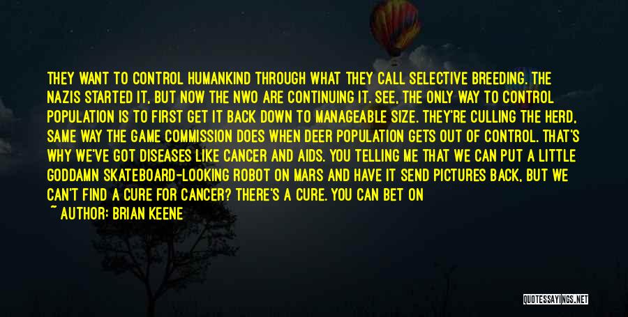 Brian Keene Quotes: They Want To Control Humankind Through What They Call Selective Breeding. The Nazis Started It, But Now The Nwo Are