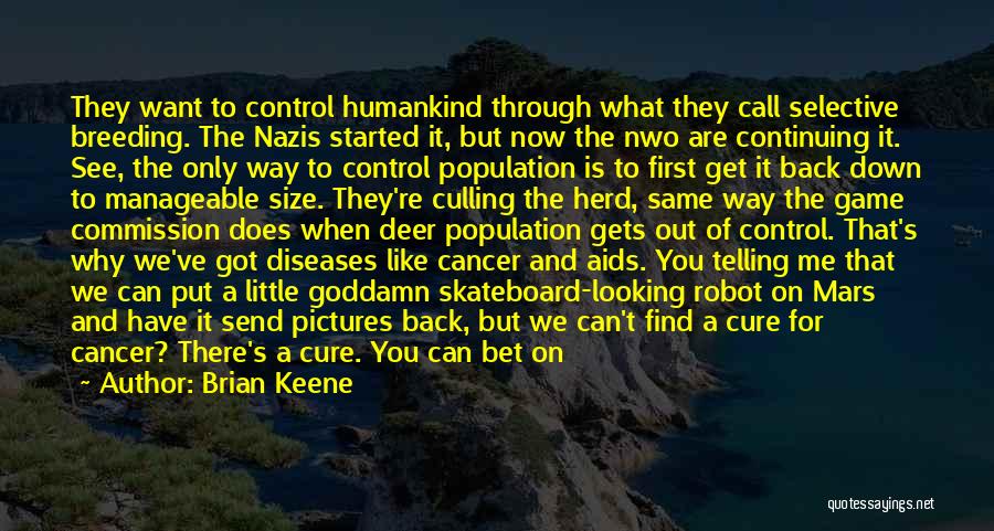 Brian Keene Quotes: They Want To Control Humankind Through What They Call Selective Breeding. The Nazis Started It, But Now The Nwo Are