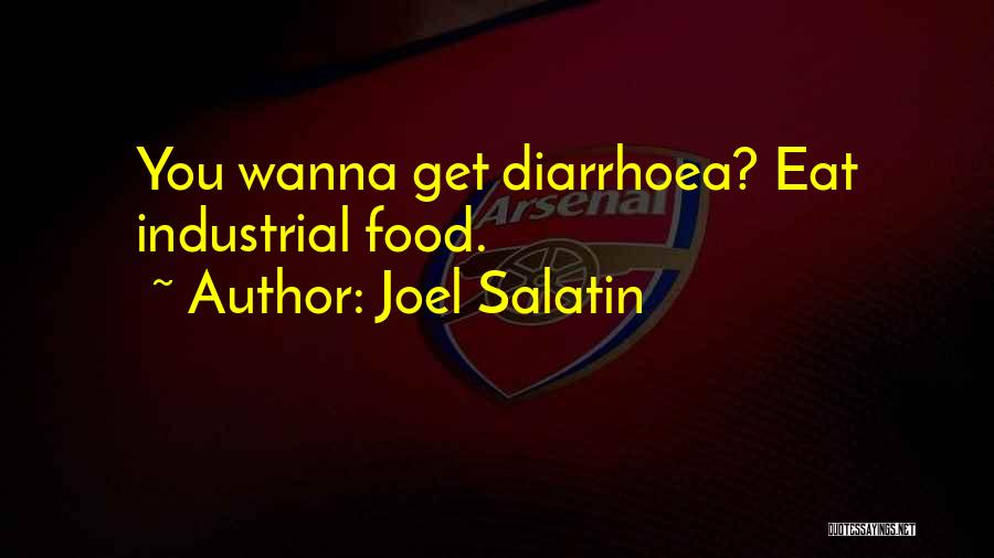 Joel Salatin Quotes: You Wanna Get Diarrhoea? Eat Industrial Food.