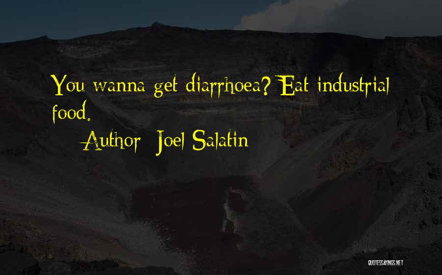 Joel Salatin Quotes: You Wanna Get Diarrhoea? Eat Industrial Food.