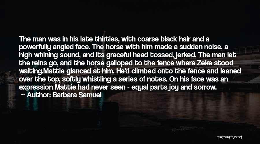 Barbara Samuel Quotes: The Man Was In His Late Thirties, With Coarse Black Hair And A Powerfully Angled Face. The Horse With Him