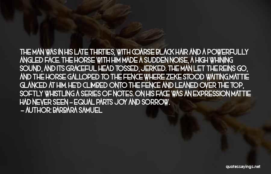 Barbara Samuel Quotes: The Man Was In His Late Thirties, With Coarse Black Hair And A Powerfully Angled Face. The Horse With Him