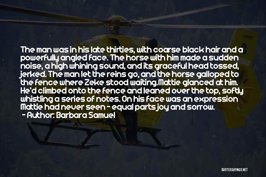 Barbara Samuel Quotes: The Man Was In His Late Thirties, With Coarse Black Hair And A Powerfully Angled Face. The Horse With Him