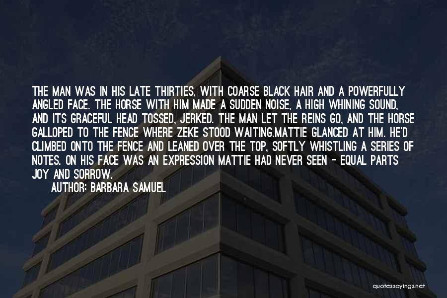 Barbara Samuel Quotes: The Man Was In His Late Thirties, With Coarse Black Hair And A Powerfully Angled Face. The Horse With Him