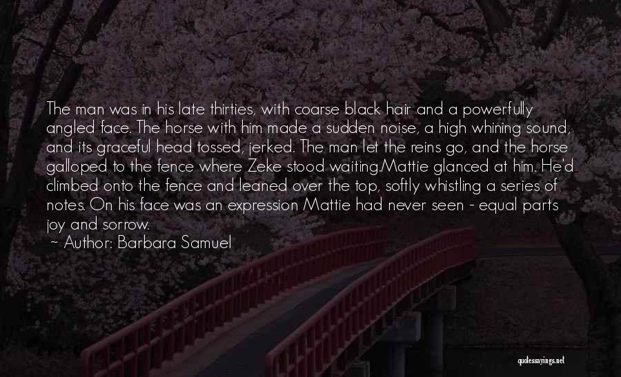 Barbara Samuel Quotes: The Man Was In His Late Thirties, With Coarse Black Hair And A Powerfully Angled Face. The Horse With Him