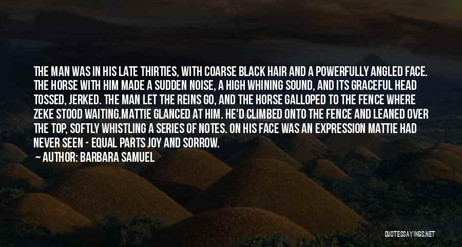 Barbara Samuel Quotes: The Man Was In His Late Thirties, With Coarse Black Hair And A Powerfully Angled Face. The Horse With Him