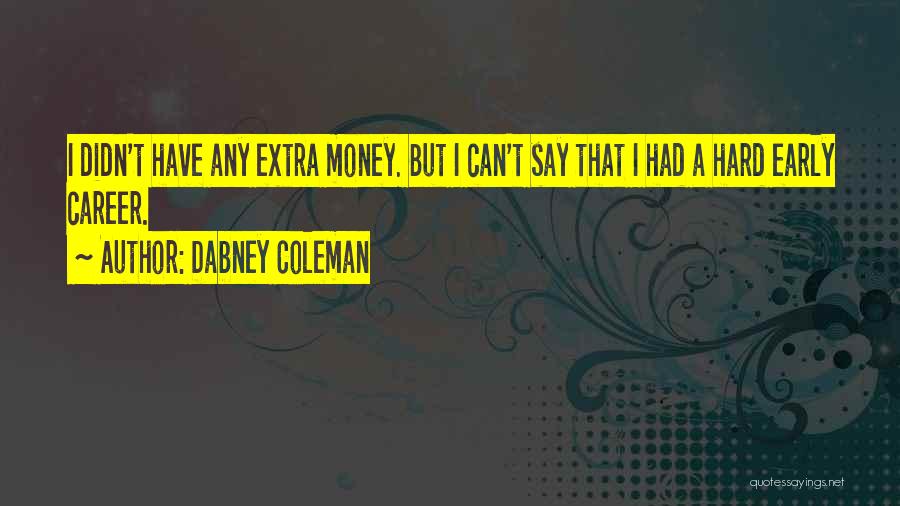 Dabney Coleman Quotes: I Didn't Have Any Extra Money. But I Can't Say That I Had A Hard Early Career.